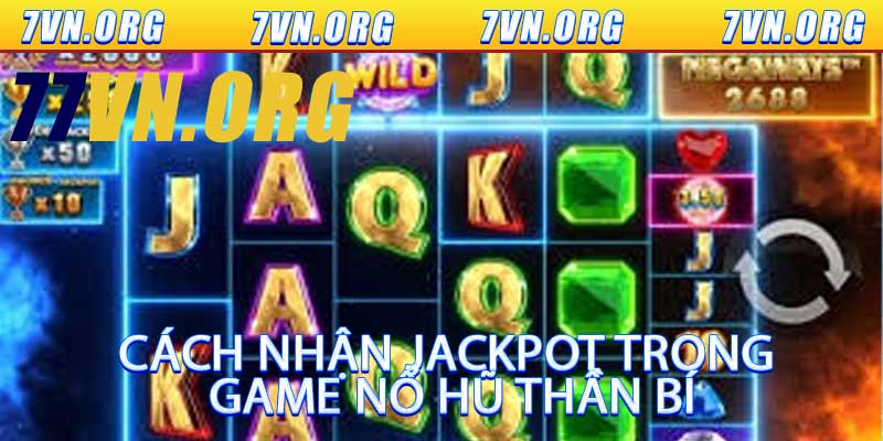 Cách nhận Jackpot trong Game Nổ Hũ Thần Bí