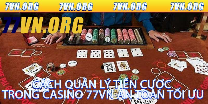 Cách quản lý tiền cược trong casino 77VN an toàn tối ưu