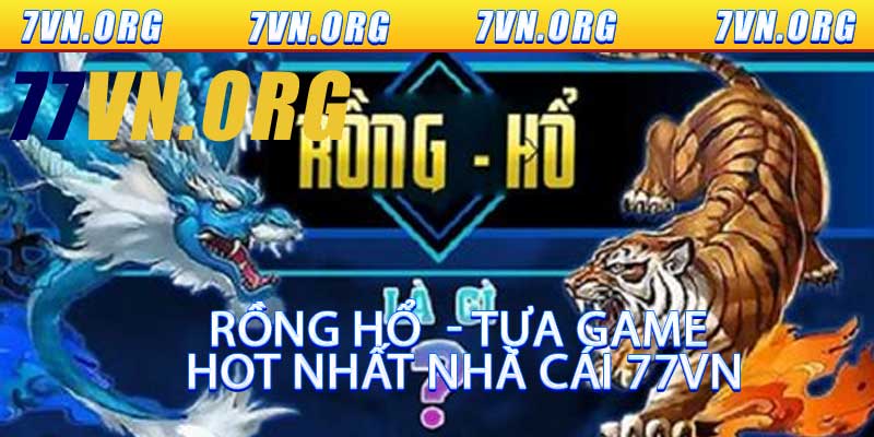 Rồng Hổ - Tựa Game Hot Nhất Nhà Cái 77VN
