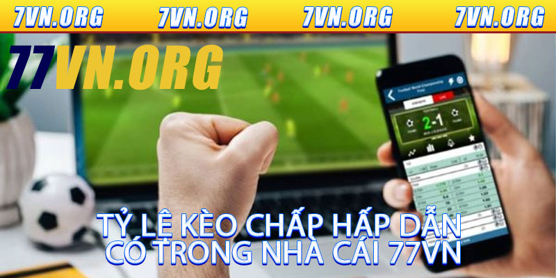Tỷ Lệ Kèo Chấp Hấp Dẫn Có Trong Nhà Cái 77VN